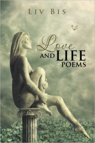 Title: Love and Life Poems, Author: Liv Bis