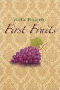 Title: Poetic Precepts: First Fruits, Author: Jerrod Biglow