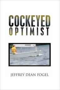 Title: Cockeyed Optimist, Author: Jeffrey Dean Fogel