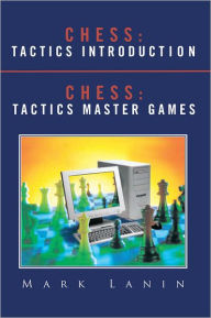 Title: CHESS: TACTICS INTRODUCTION CHESS: TACTICS MASTER GAMES, Author: Mark Lanin