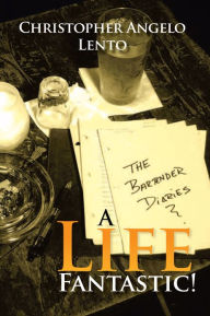 Title: The Bartender Diaries...A Life Fantastic!, Author: Christopher Lento