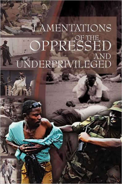 Lamentations Of the Oppressed and Underprivileged: Underprivileged