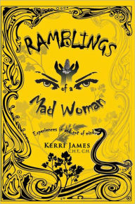 Title: Ramblings of a Mad Woman: Experiences in and out of mind, Author: Kerri James