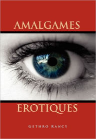 Title: Amalgames Erotiques, Author: Gethro Rancy