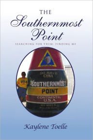 Title: The Southernmost Point: Searching for Them; Finding Me, Author: Kaylene Toelle
