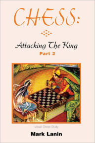 Title: CHESS: Attacking the King, Part 2, Author: Mark Lanin