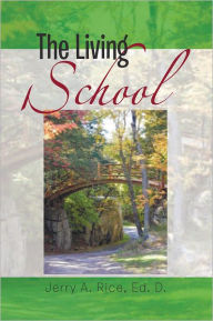 Title: The Living School: A Guide for School Leaders, Author: Jerry A. Rice