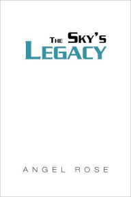 Title: The Sky's Legacy, Author: Angel Rose