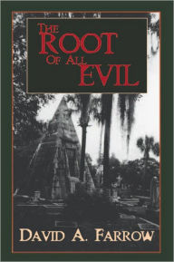 Title: The Root of All Evil, Author: David A. Farrow