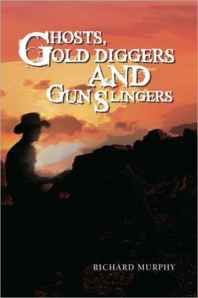 Ghosts, Gold Diggers and Gun Slingers