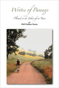 Title: Writes of Passage: Threads in the Fabric of Our Times, Author: Phil Wallace Payne