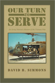 Title: Our Turn to Serve: An Army Veteran's Memoir of the Vietnam War, Author: David B. Simmons