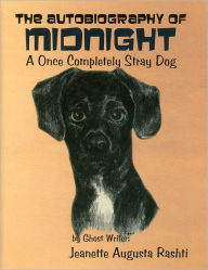 The Autobiography of Midnight: A Once Completely Stray Dog