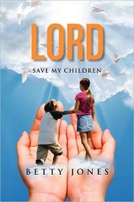 Title: Lord Save My Children, Author: Betty Jones