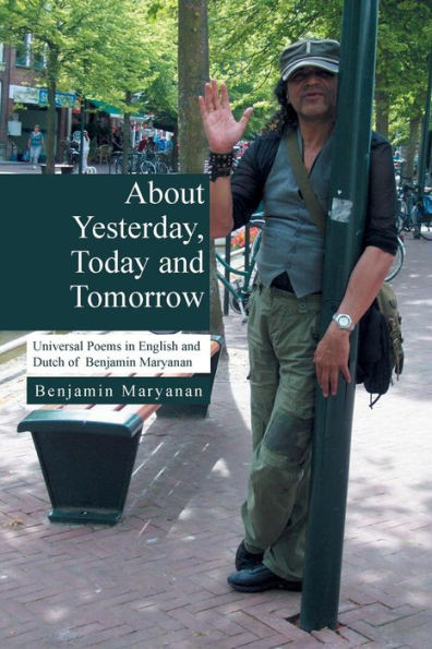 About Yesterday, Today and Tomorrow: Universal Poems in English and Dutch of Benjamin Maryanan
