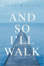 And So I'll Walk: And Other Poems