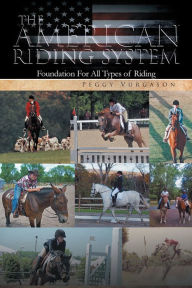 Title: The American Riding System: Foundation For All Types of Riding, Author: Peggy Vurgason