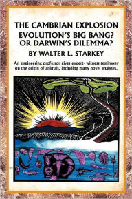 Title: The Cambrian Explosion: Evolution's Big Bang? or Darwin's Dilemma, Author: Walter Starkey