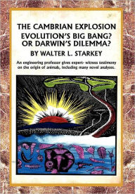 Title: The Cambrian Explosion: Evolution's Big Bang? or Darwin's Dilemma, Author: Walter Starkey