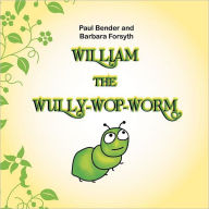 Title: WILLIAM THE WULLY-WOP-WORM, Author: Paul Bender