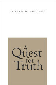 Title: A Quest for Truth, Author: Edward D. Auchard