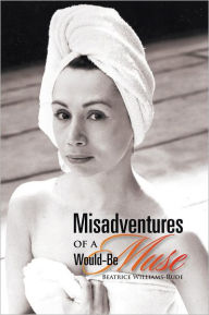 Title: Misadventures of a Would-Be Muse, Author: Beatrice Williams-Rude