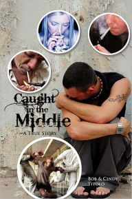 Title: Caught in the Middle: A True Story, Author: Bob