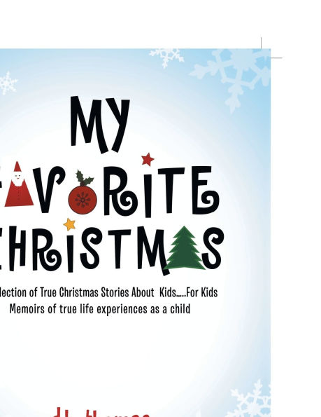 My Favorite Christmas: A Collection of True Christmas Stories About Kids.....For Kids Memoirs of true life experiences as a child