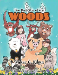 Title: The Darkside of the Woods, Author: Walter C. Kilgus