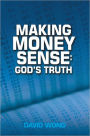 MAKING MONEY SENSE: GOD'S TRUTH