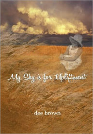 Title: My Sky Is For Upliftment, Author: Dee Brown