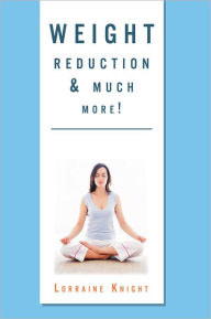 Title: Weight Reduction & much more!: With Theta healing, Author: Lorraine Knight
