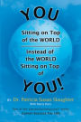 You Sitting on Top of the World - Instead of the World Sitting on Top of You!