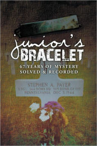 Title: Junior's Bracelet: 67 Years of Mystery Solved & Recorded, Author: Archie Payer