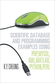 Title: Scientific Database and Programming Examples Using PHP,MySQL,XML,MATLAB,PYTHON,PERL: Using PHP,MySQL,XML,MATLAB,PYTHON,PERL, Author: K.Y. Cheung