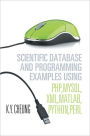 Scientific Database and Programming Examples Using PHP,MySQL,XML,MATLAB,PYTHON,PERL: Using PHP,MySQL,XML,MATLAB,PYTHON,PERL