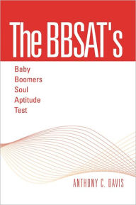 Title: The BBSAT's - Baby Boomers Soul Aptitude Test, Author: Anthony C. Davis