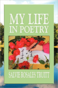 Title: My Life in Poetry, Author: Salvie Rosales Truitt