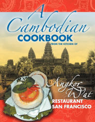 Title: A Cambodian Cookbook: Selected popular dishes from the Kitchen of Angkor Wat Restaurant San Francisco 1983 - 2005, Author: Joanna S Duong