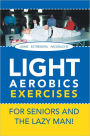 LIGHT AEROBICS EXERCISES For Seniors and the Lazy Man!