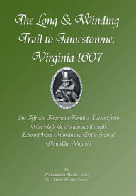Title: The Long & Winding Trail to Jamestowne, Virginia 1607, Author: Wilhelmena Rhodes Kelly