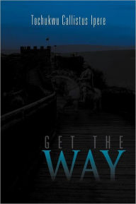 Title: Get the Way, Author: Tochukwu Callistus Ipere