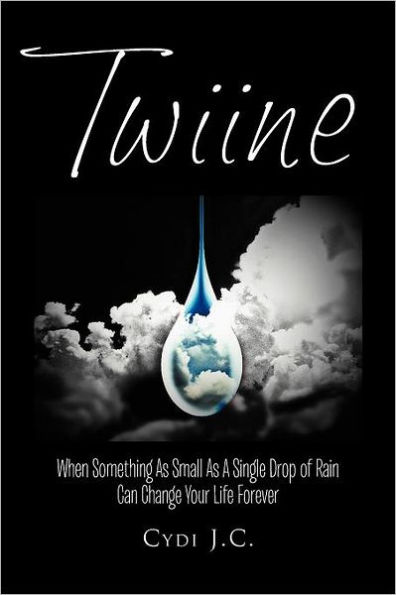 Twiine: When Something as Small a Single Drop of Rain Can Change Your Life... Forever