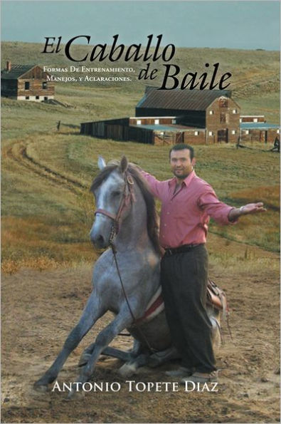 El Caballo de Baile: Formas De Entrenamiento, Manejos, y Aclaraciones.