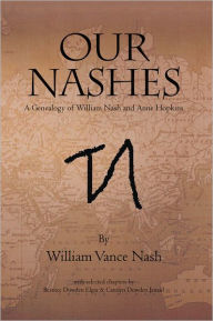 Title: OUR NASHES: A Genealogy of William Nash and Anne Hopkins, Author: William Vance Nash