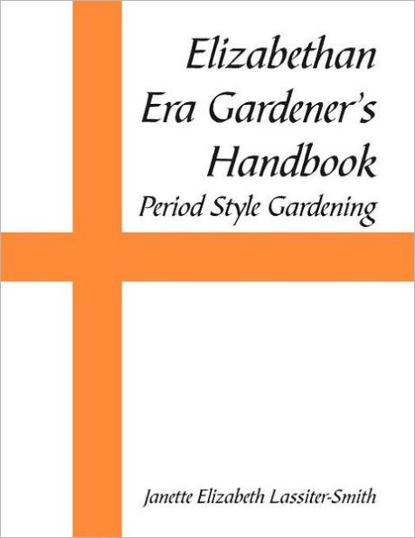 Elizabethan Era Gardener's Handbook: Period Style Gardening