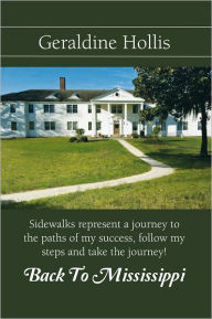 Title: Back to Mississippi: Sidewalks Represent a Journey to the Paths of My Success, Follow My Steps and Take the Journey!, Author: Geraldine Edwards Hollis