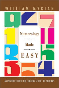 Title: Numerology Made Easy: An Introduction to the Chaldean Science of Numbers, Author: William Mykian