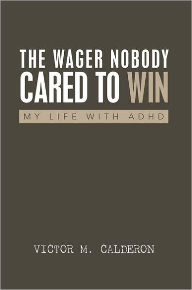 The Wager Nobody Cared To Win: My Life With ADHD
