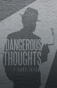 Title: Dangerous Thoughts: Provocative Writings on Contemporary Issues, Author: Gary Jason